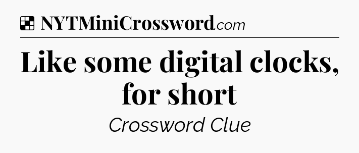 Solution: Like some digital clocks, for short - NYT Crossword