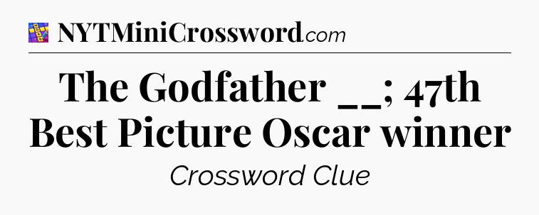 The Godfather __; 47th Best Picture Oscar winner Codycross