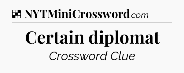 Solution: Certain diplomat - NYT Crossword