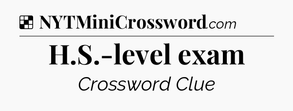 Solution: H.S.-level exam - NYT Crossword