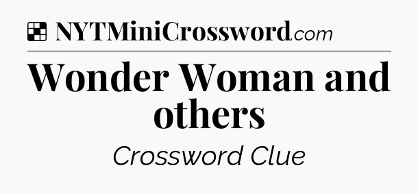 Solution: Wonder Woman and others - NYT Crossword