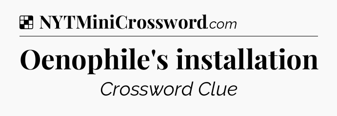 Solution: Oenophile's installation - NYT Crossword