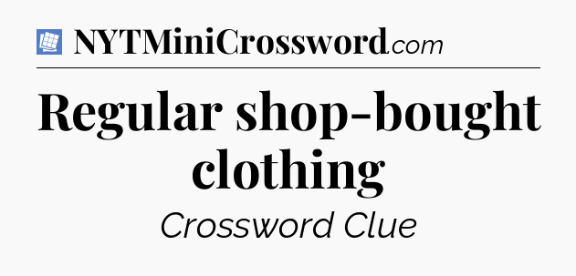 Regular shop-bought clothing Puzzle Page Crossword Clue