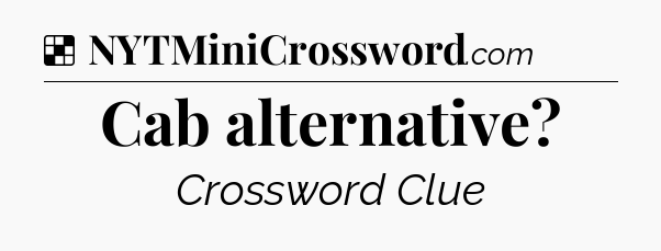Solution: Cab alternative - NYT Crossword