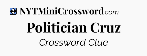 Solution: Politician Cruz - NYT Mini Crossword