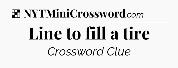 Solution: Line to fill a tire - NYT Crossword