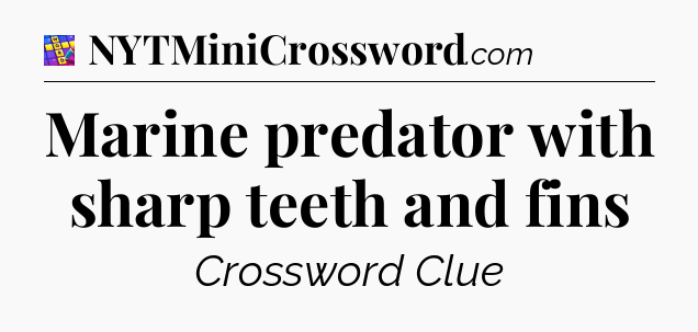 Marine predator with sharp teeth and fins Codycross