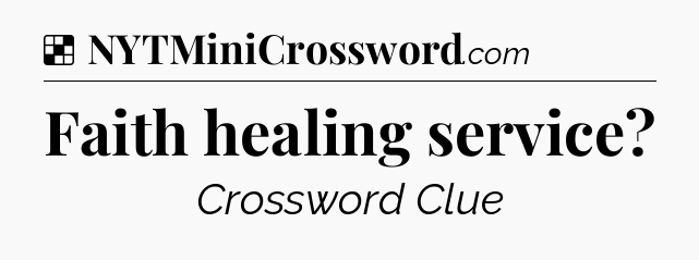 Solution: Faith healing service - NYT Crossword