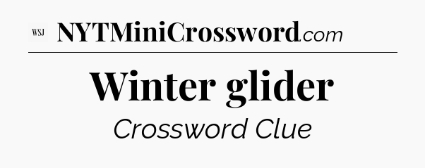 Winter glider - WSJ Crossword