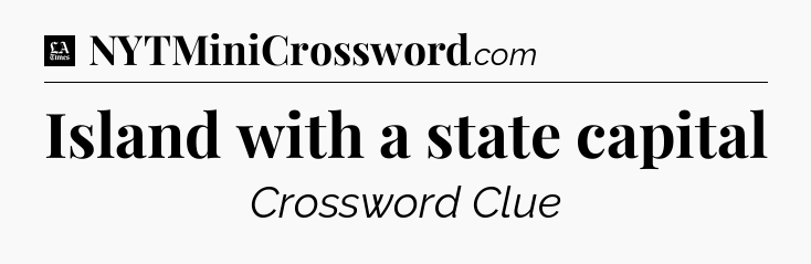 Island with a state capital - LA Times Crossword