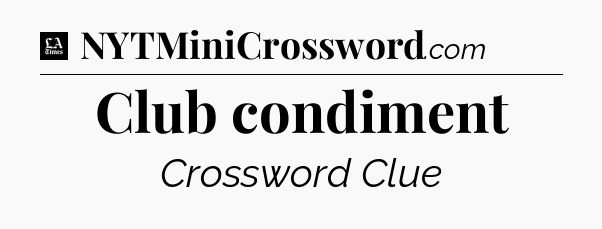 Club condiment - LA Times Crossword