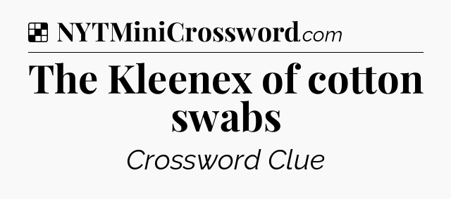 Solution: The Kleenex of cotton swabs - NYT Crossword