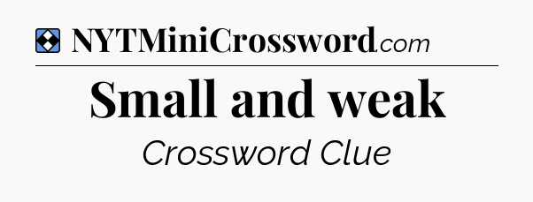 Solution: Small and weak - NYT Mini Crossword