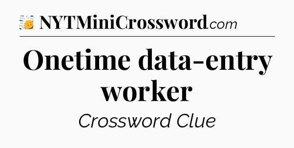 Onetime data-entry worker - 7 Little Words