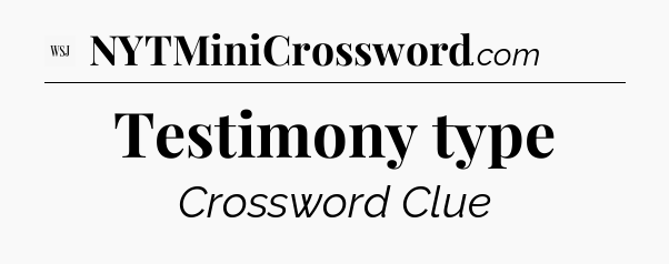 Testimony type - WSJ Crossword
