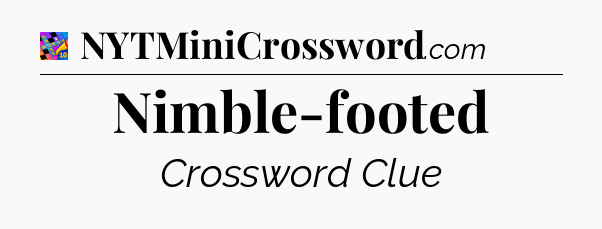 Nimble-footed Crossword Clue