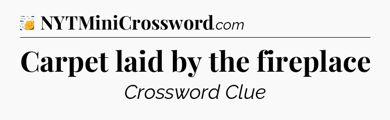 Carpet laid by the fireplace - 7 Little Words