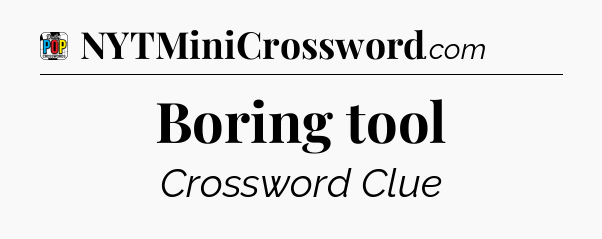 Boring tool Crossword Clue