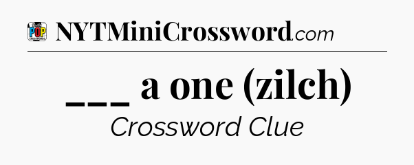 ___ a one (zilch) Crossword Clue