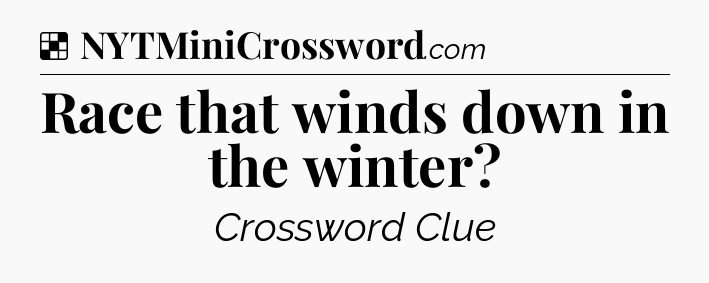Solution: Race that winds down in the winter - NYT Crossword