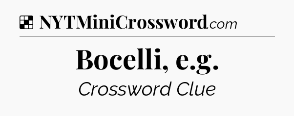 Solution: Bocelli, e.g - NYT Crossword