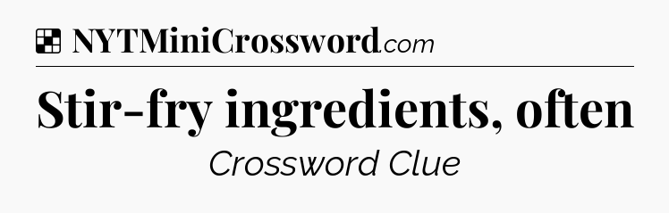 Solution: Stir-fry ingredients, often - NYT Crossword