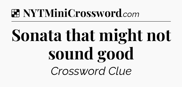 Solution: Sonata that might not sound good - NYT Crossword