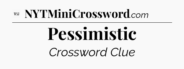Pessimistic - WSJ Crossword