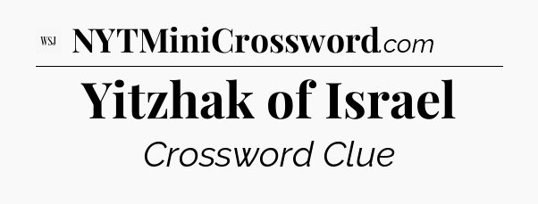 Yitzhak of Israel - WSJ Crossword