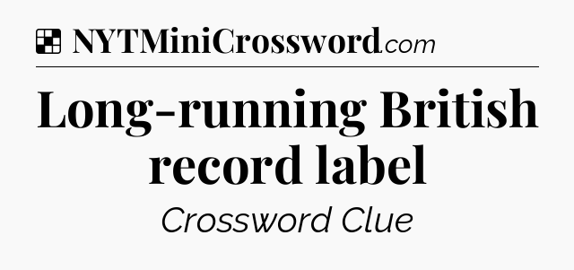 Solution: Long-running British record label - NYT Crossword
