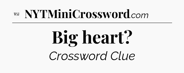 Big heart - WSJ Crossword