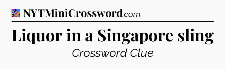 Liquor in a Singapore sling Crossword Clue