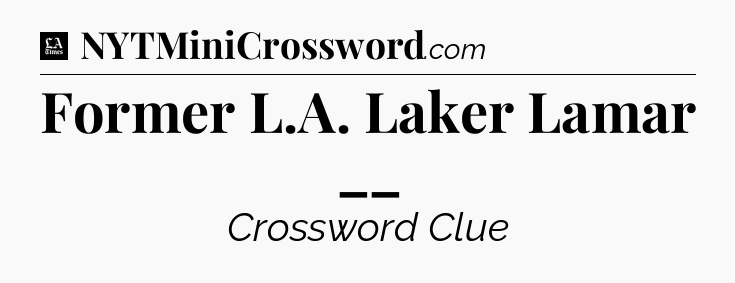 Former L.A. Laker Lamar __ - LA Times Crossword