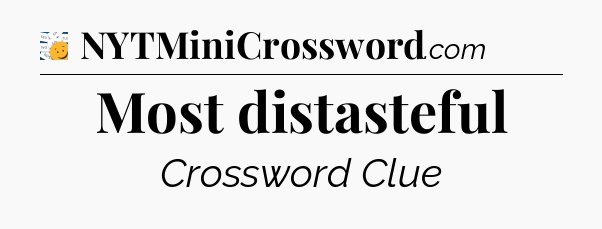 Most distasteful - 7 Little Words