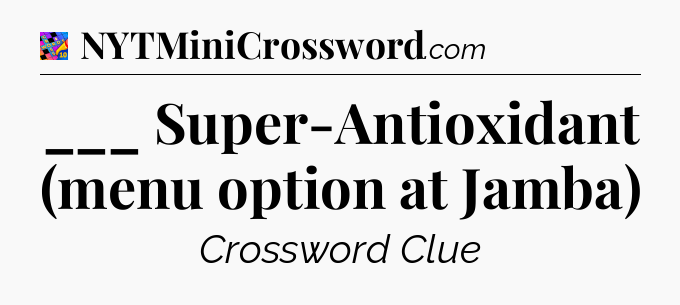 ___ Super-Antioxidant (menu option at Jamba) Crossword Clue