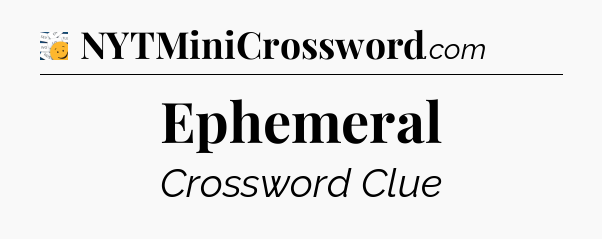 Ephemeral - 7 Little Words