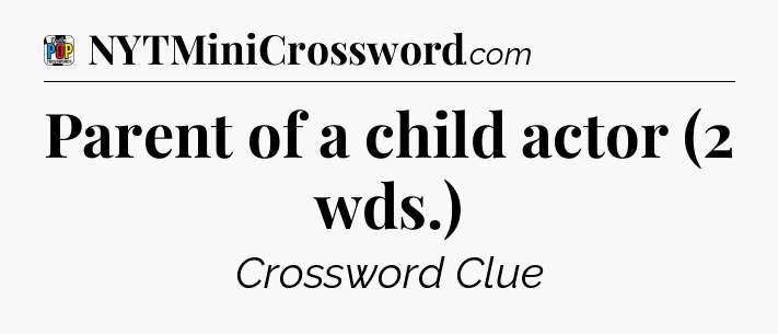 Parent of a child actor (2 wds.) Crossword Clue