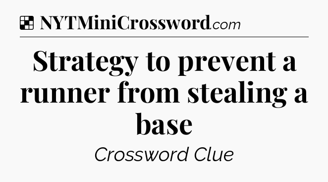 Solution: Strategy to prevent a runner from stealing a base - NYT Crossword