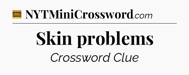 Skin problems - Eugene Sheffer Crossword