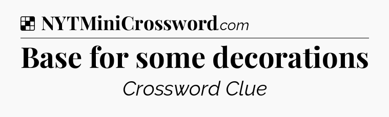 Solution: Base for some decorations - NYT Crossword