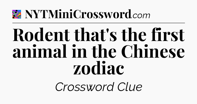 Rodent that's the first animal in the Chinese zodiac Crossword Clue