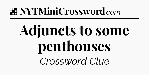 Solution: Adjuncts to some penthouses - NYT Crossword