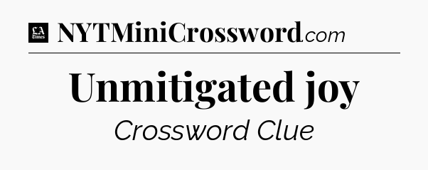 Unmitigated joy - LA Times Crossword