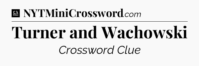 Turner and Wachowski - LA Times Crossword
