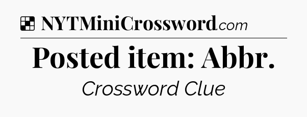 Solution: Posted item: Abbr - NYT Crossword