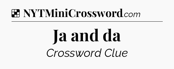 Solution: Ja and da - NYT Crossword