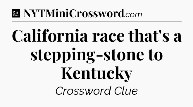 California race that's a stepping-stone to Kentucky - LA Times Crossword