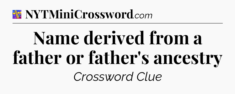 Name derived from a father or father's ancestry Codycross