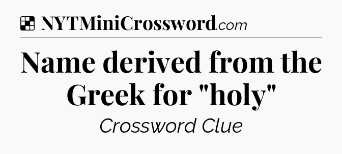 Solution: Name derived from the Greek for 