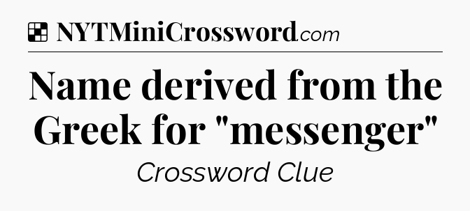 Solution: Name derived from the Greek for 